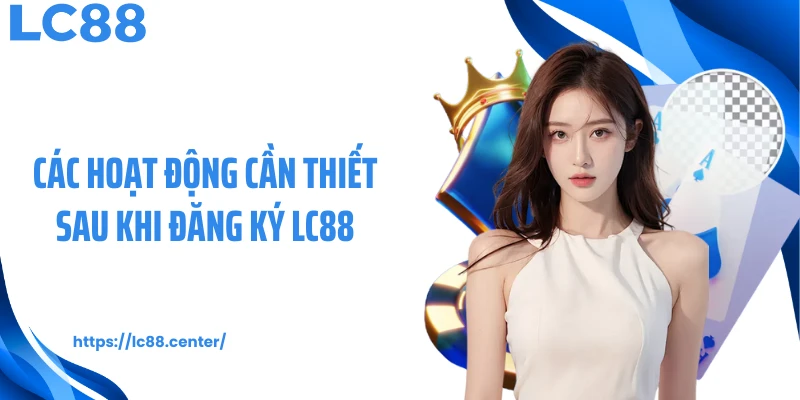 Các hoạt động cần thiết sau khi đăng ký LC88