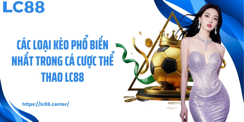 Các loại kèo phổ biến nhất trong cá cược thể thao LC88
