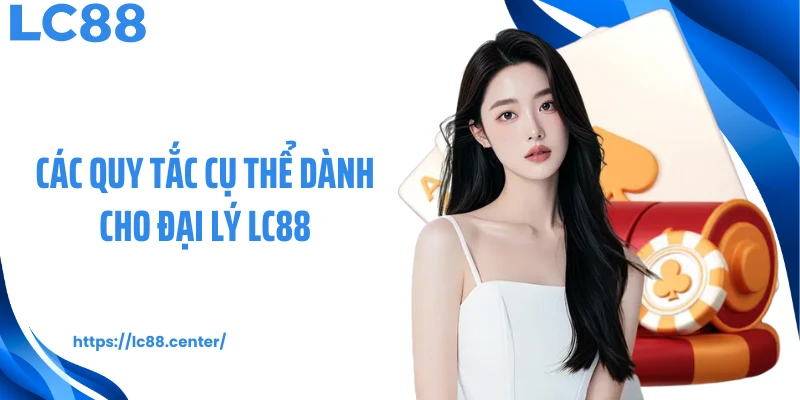 Các quy tắc cụ thể dành cho đại lý LC88