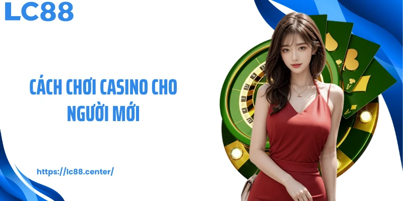cách chơi casino cho người mới