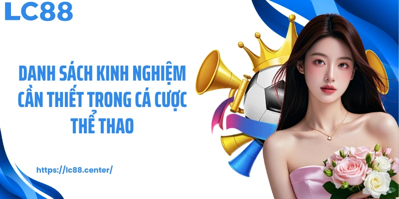 Danh sách kinh nghiệm cần thiết trong cá cược thể thao