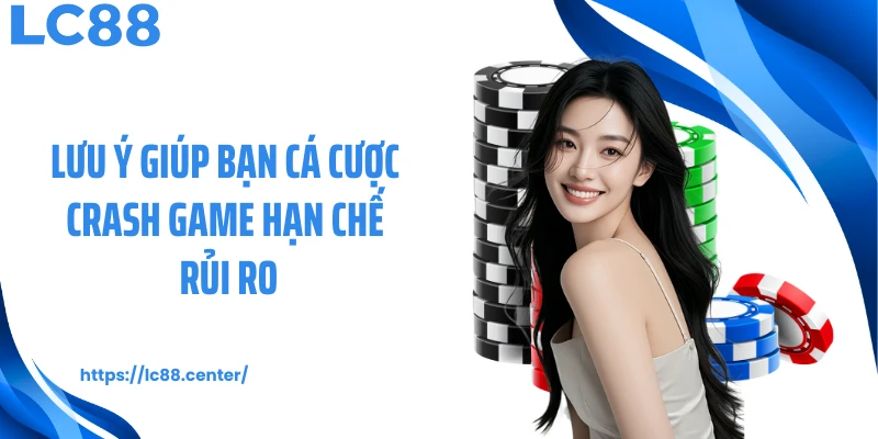 Lưu ý giúp bạn cá cược crash game hạn chế rủi ro