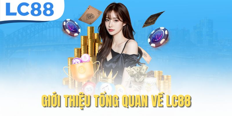 LC88 Link Chính Thức Mới Nhất – Đăng Ký Nhanh Chóng, An Toàn 20 Giới thiệu tổng quan về LC88